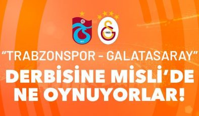 Trabzonsporlular da derbide Galatasaray’a oynuyor! Dev maça özel Misli’den çarpıcı istatistikler…