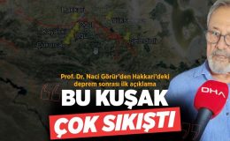 Prof. Dr. Naci Görür’den Hakkari’deki deprem sonrası ilk açıklama! Bu kuşak çok sıkıştı